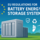 EU Regulations for Battery Energy Storage Systems
